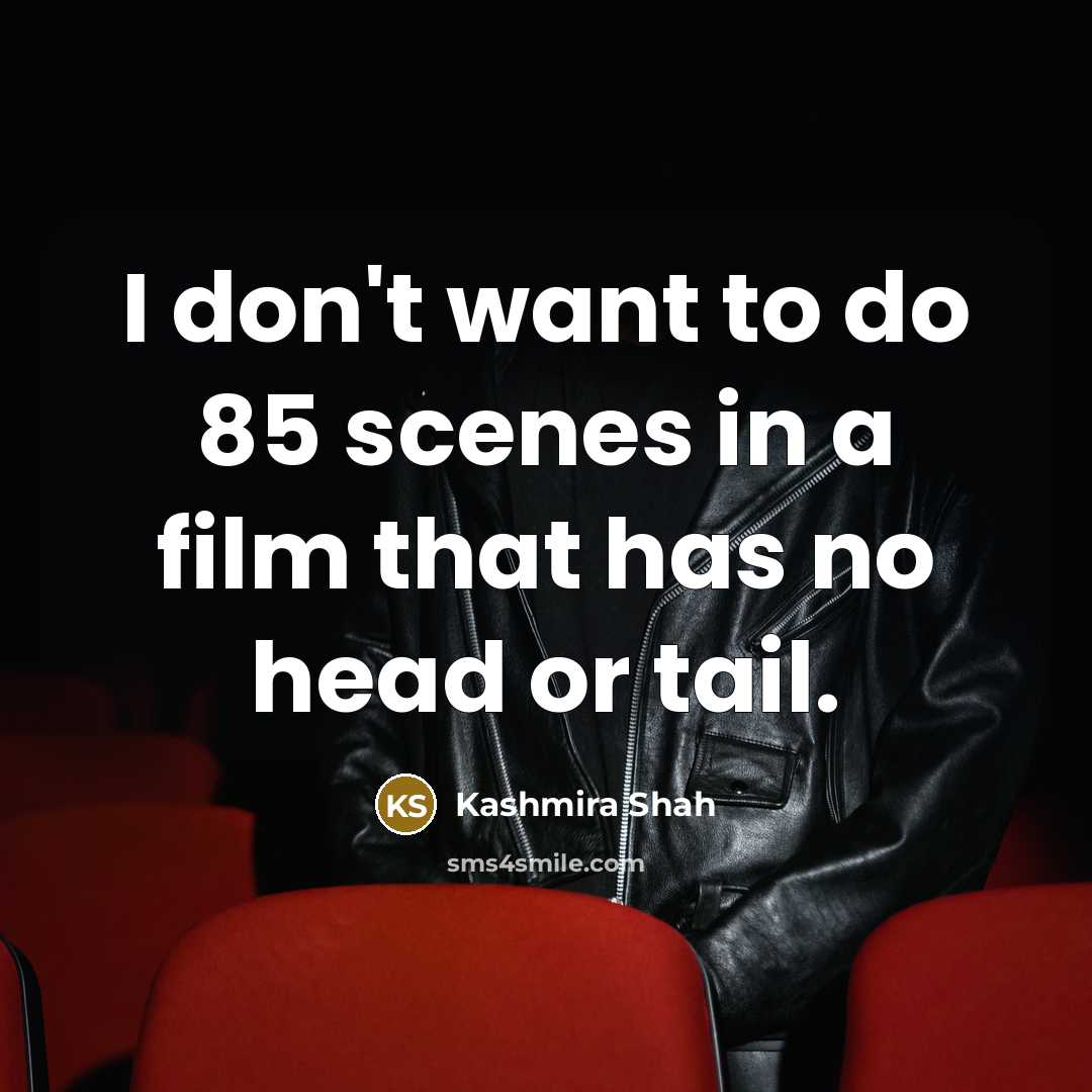 “I don't want to do 85 scenes in a film…” quote by Kashmira Shah