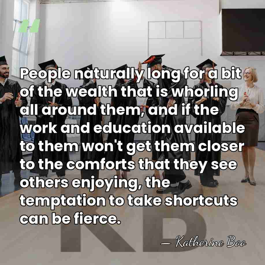People naturally long for a bit of the wealth that is whorling&hellip; - Katherine Boo