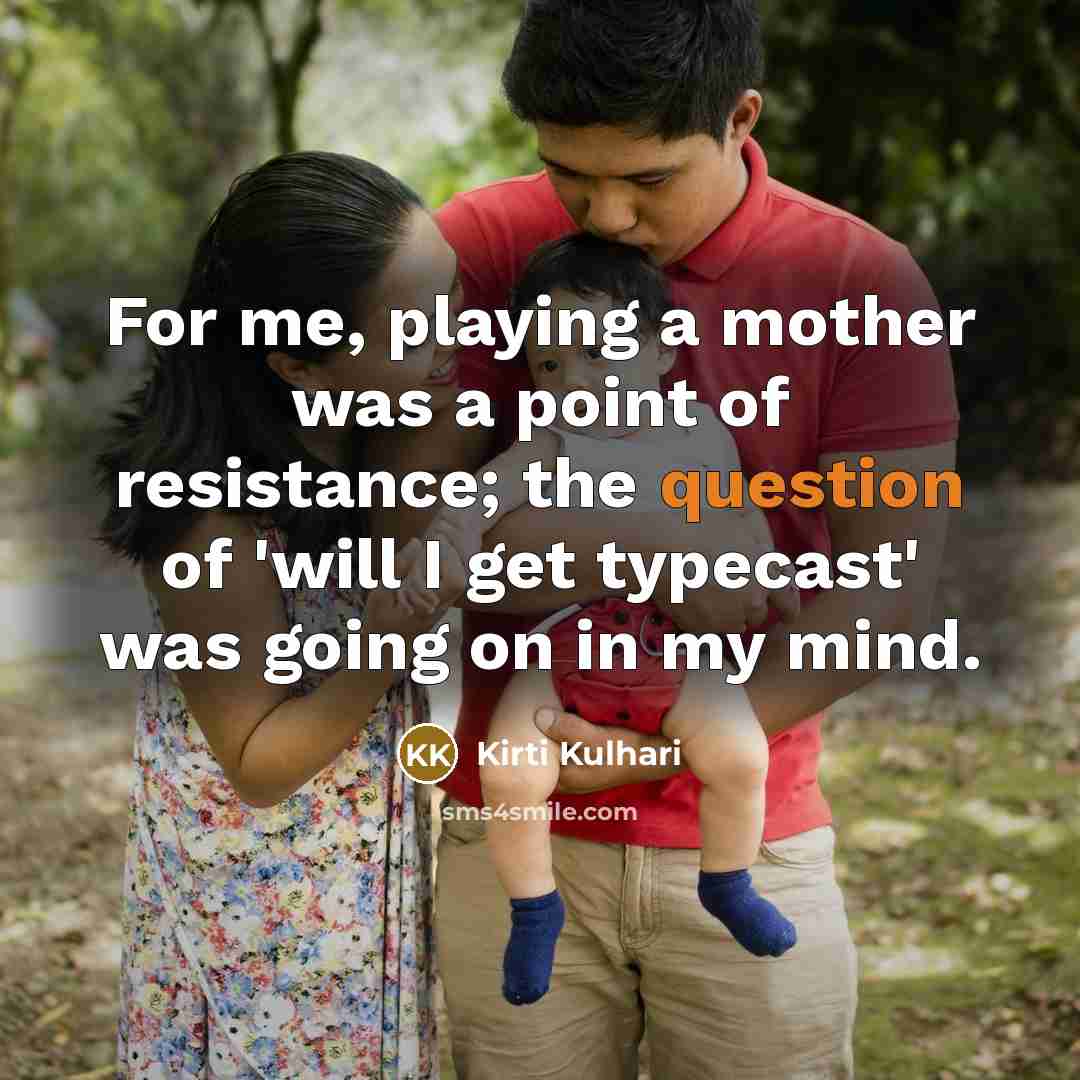 “For me, playing a mother was a point of resistance;…” quote by Kirti Kulhari