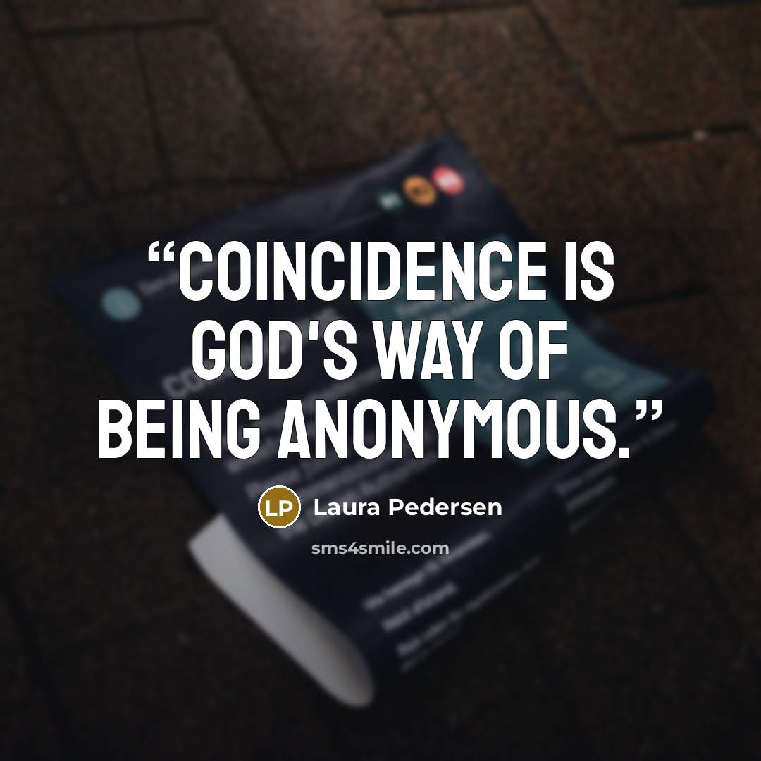 “Coincidence is God's way of being anonymous.” quote by Laura Pedersen