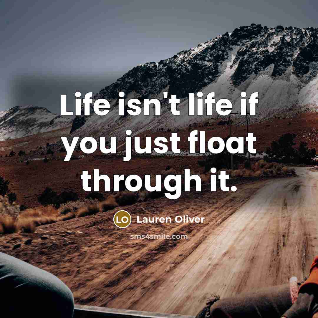“Life isn't life if you just float through it.…” quote by Lauren Oliver