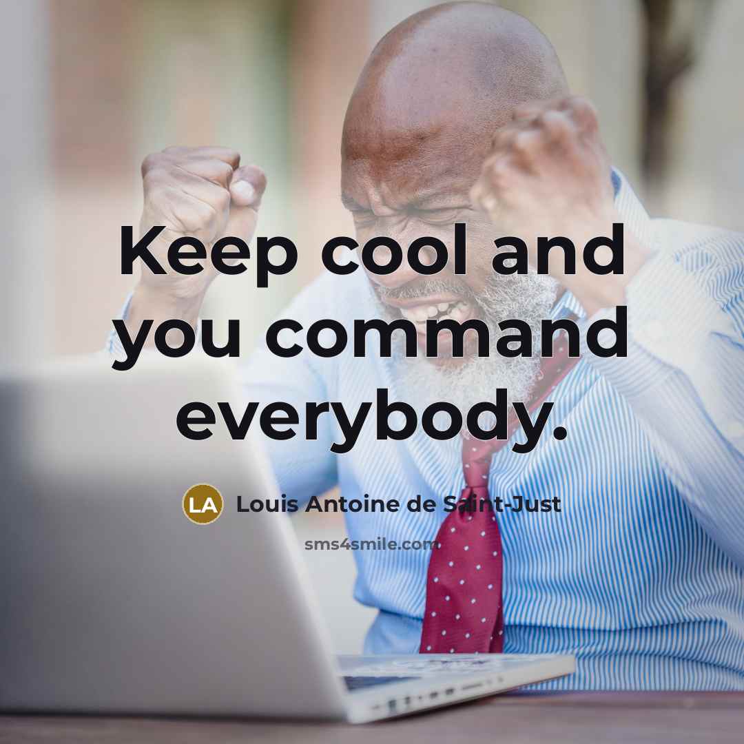 “Keep cool and you command everybody.…” quote by Louis Antoine de Saint-Just
