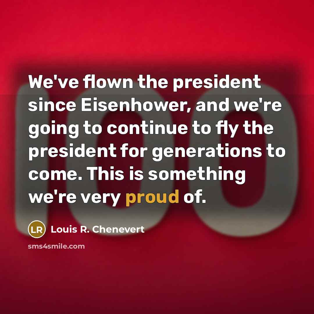 “We've flown the president since Eisenhower, and we're going to…” quote by Louis R. Chenevert