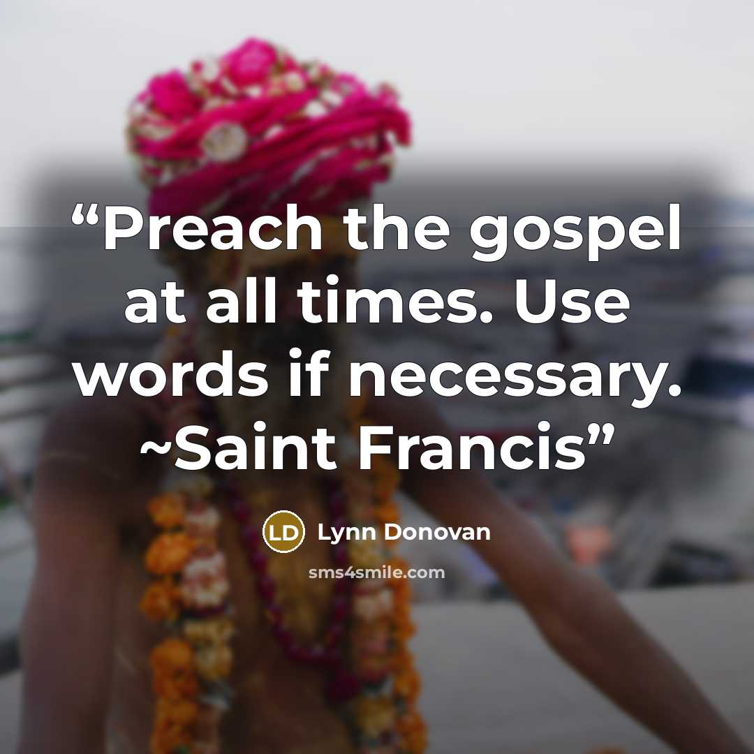 “Preach the gospel at all times. Use words if necessary. ~Saint Francis” quote by Lynn Donovan