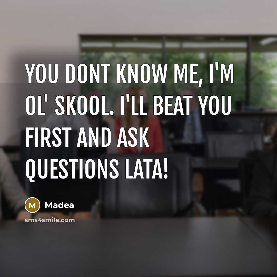 “You dont know me, I'm ol' skool. I'll beat you…” quote by Madea