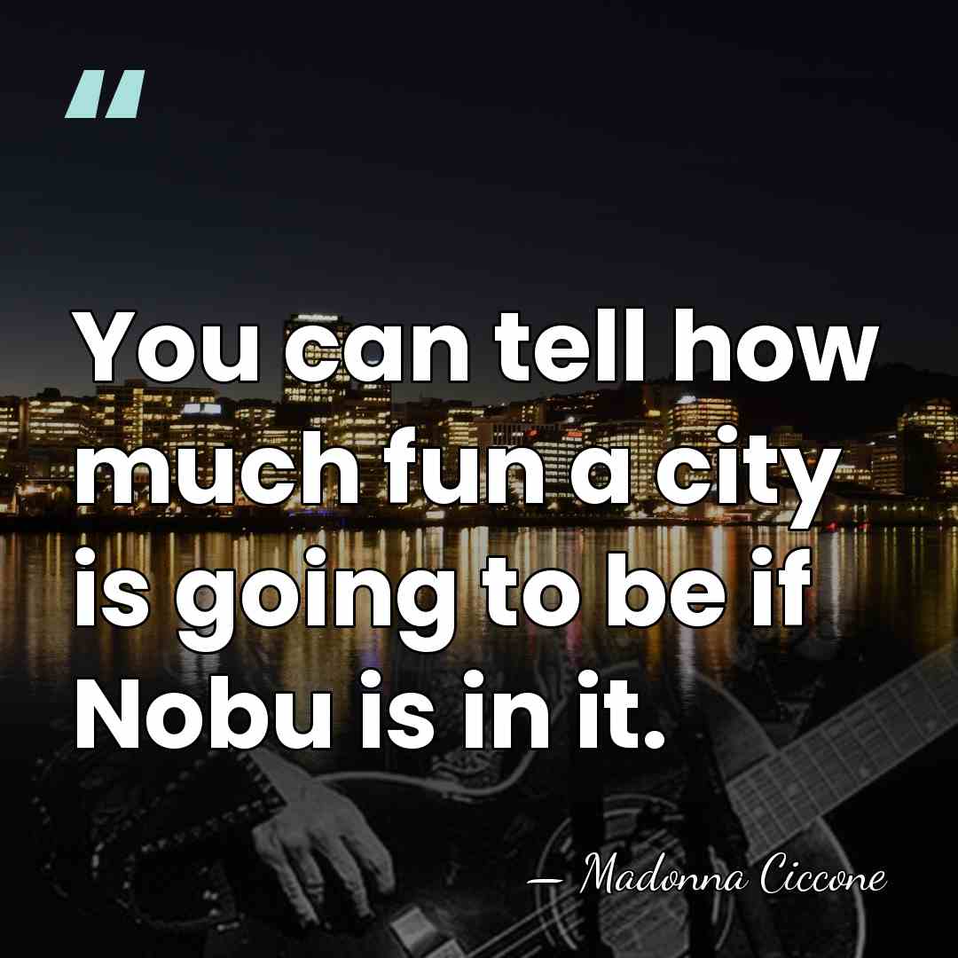 You can tell how much fun a city is going to be&hellip; - Madonna Ciccone