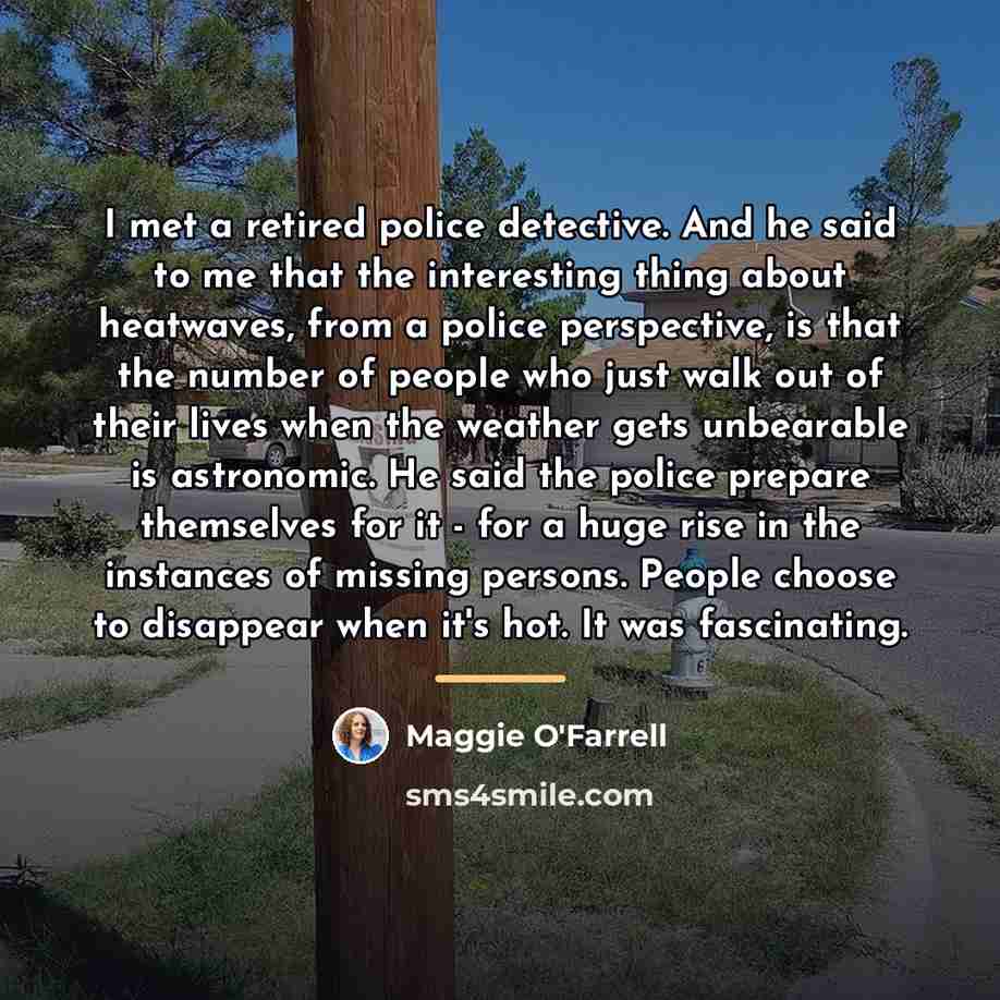 “I met a retired police detective. And he said to…” quote by Maggie O'Farrell