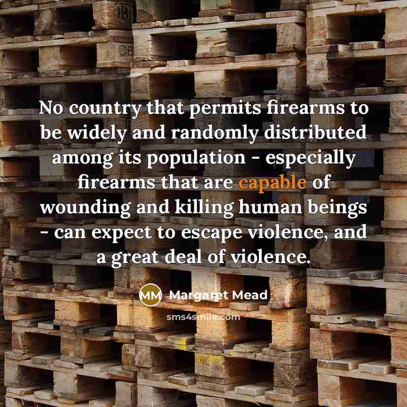 “No country that permits firearms to be widely and randomly…” quote by Margaret Mead
