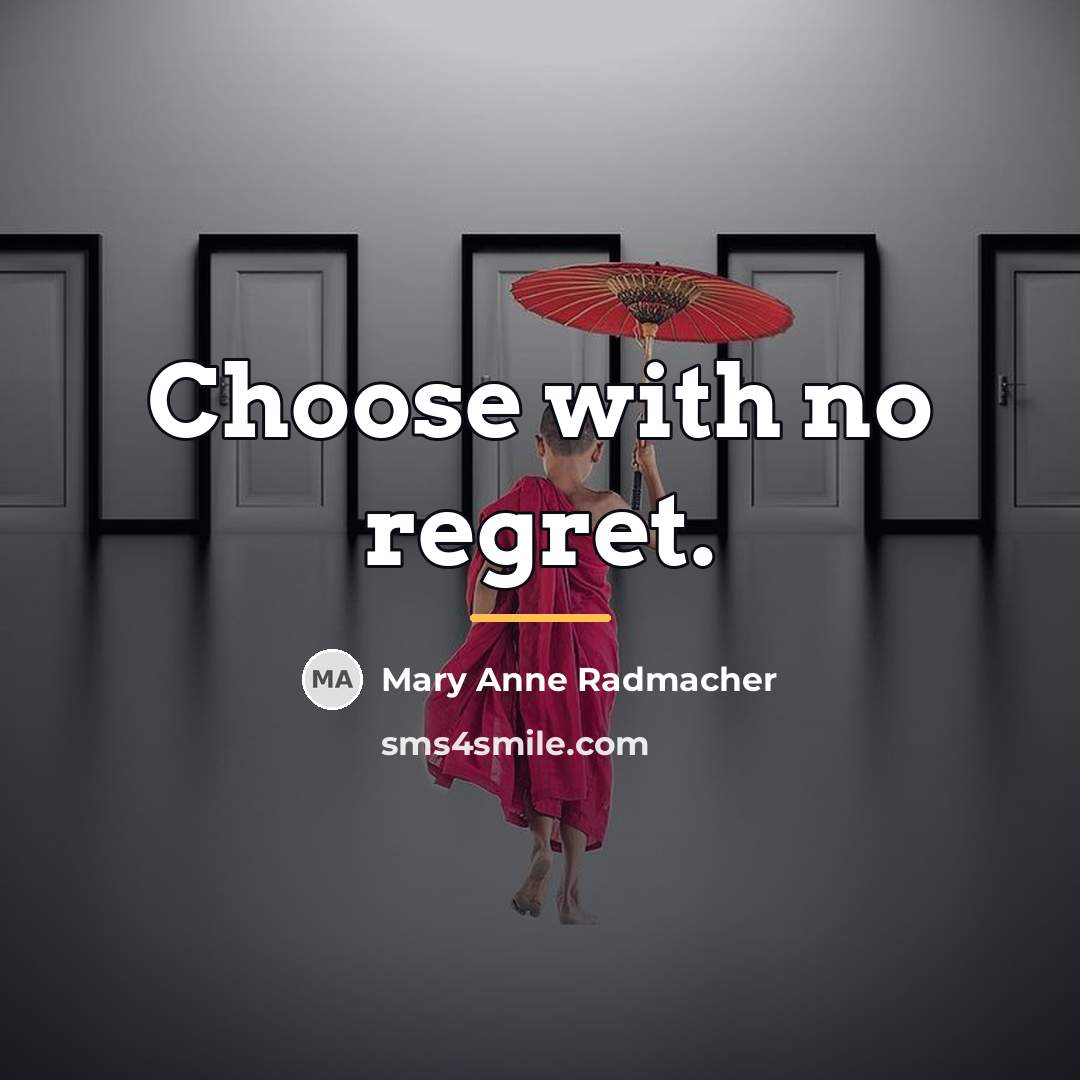 “Choose with no regret.…” quote by Mary Anne Radmacher