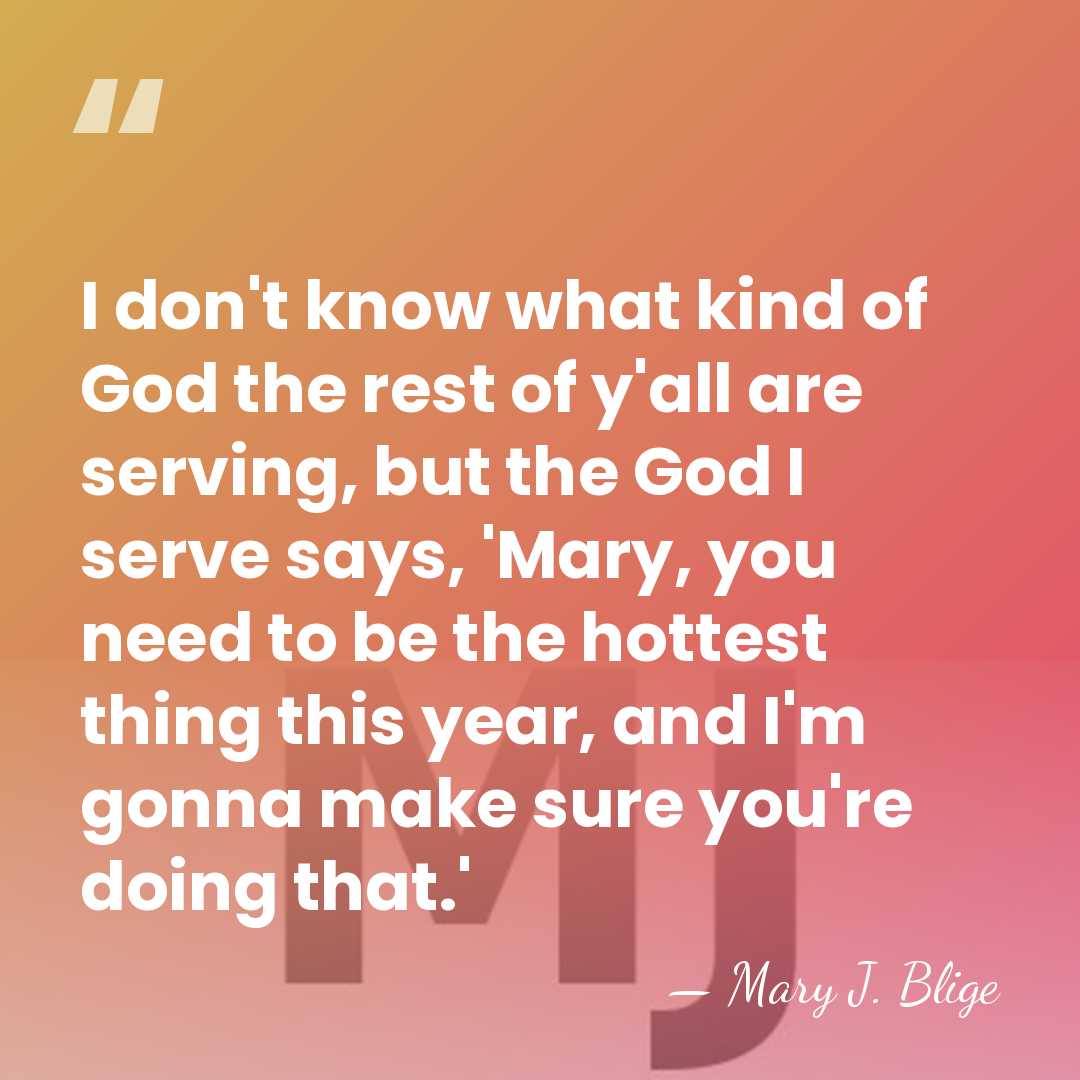 I don't know what kind of God the rest of y'all are&hellip; - Mary J. Blige