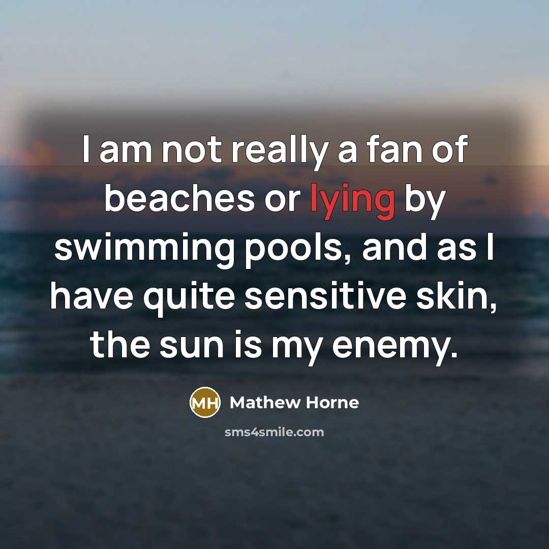 “I am not really a fan of beaches or lying…” quote by Mathew Horne