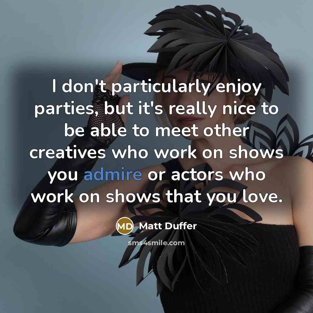 “I don't particularly enjoy parties, but it's really nice to…” quote by Matt Duffer