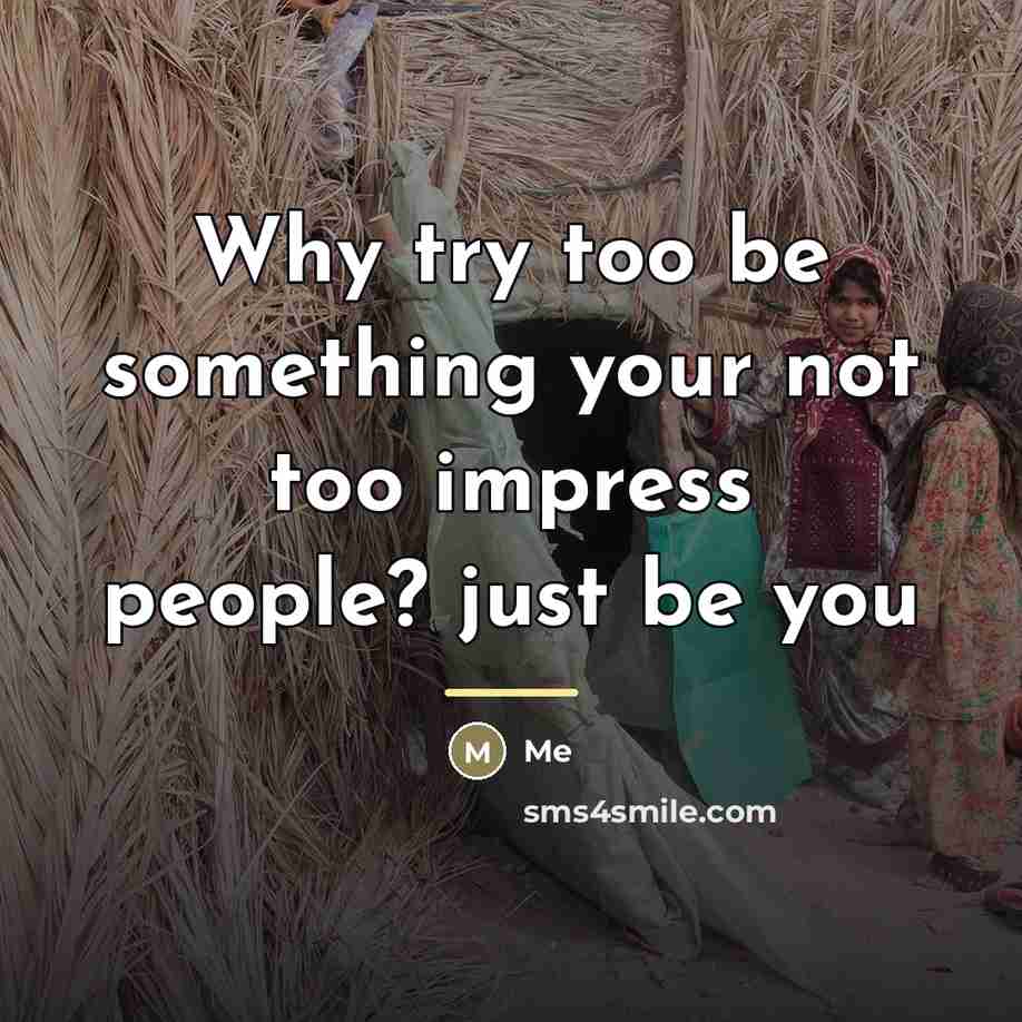 “Why try too be something your not too impress people?…” quote by Me