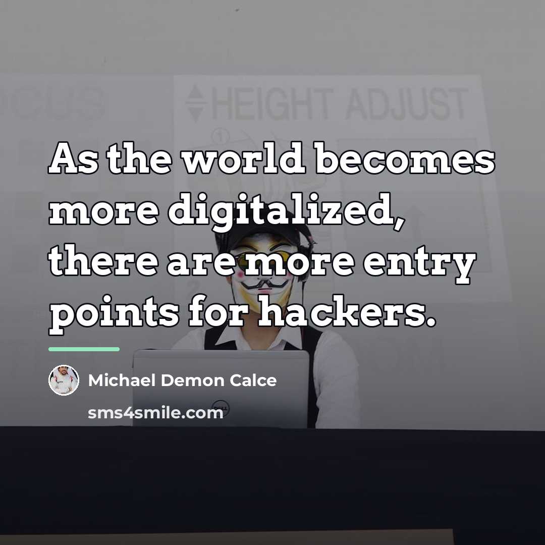 “As the world becomes more digitalized, there are more entry…” quote by Michael Demon Calce