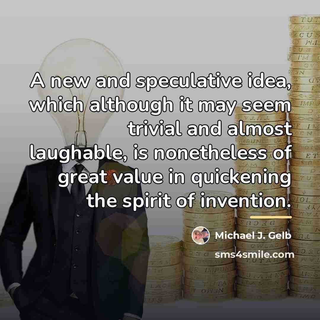 “A new and speculative idea, which although it may seem…” quote by Michael J. Gelb