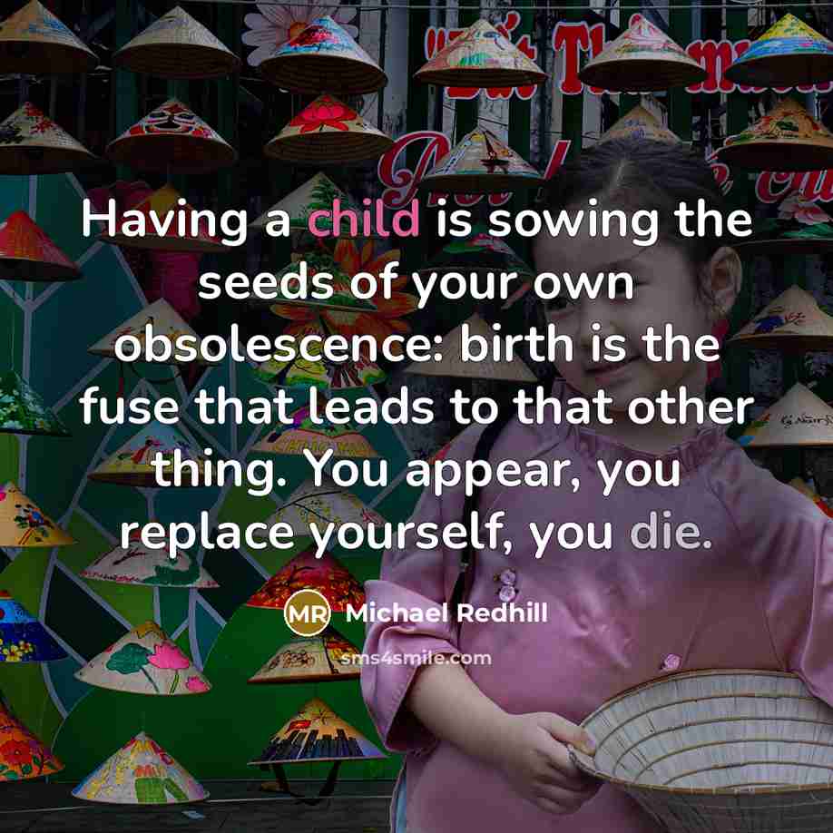 “Having a child is sowing the seeds of your own…” quote by Michael Redhill