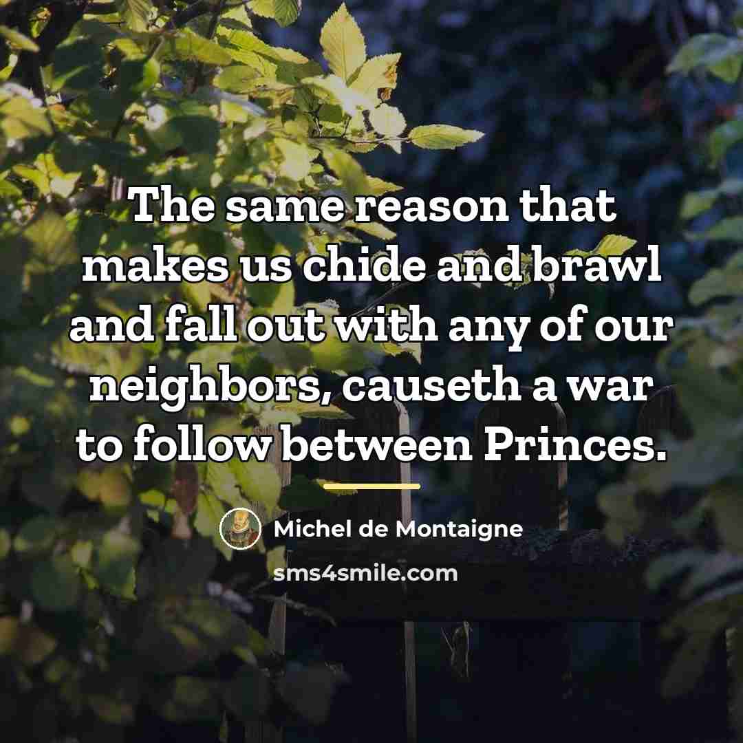 “The same reason that makes us chide and brawl and…” quote by Michel de Montaigne
