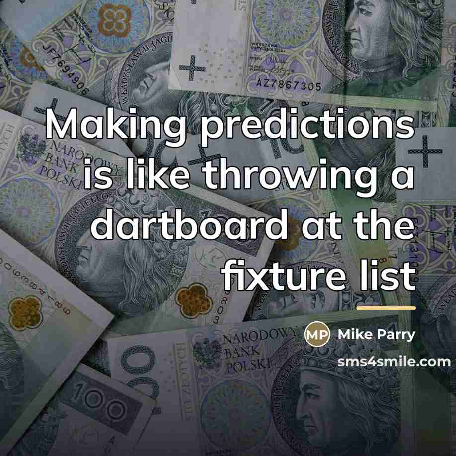 “Making predictions is like throwing a dartboard at the fixture…” quote by Mike Parry