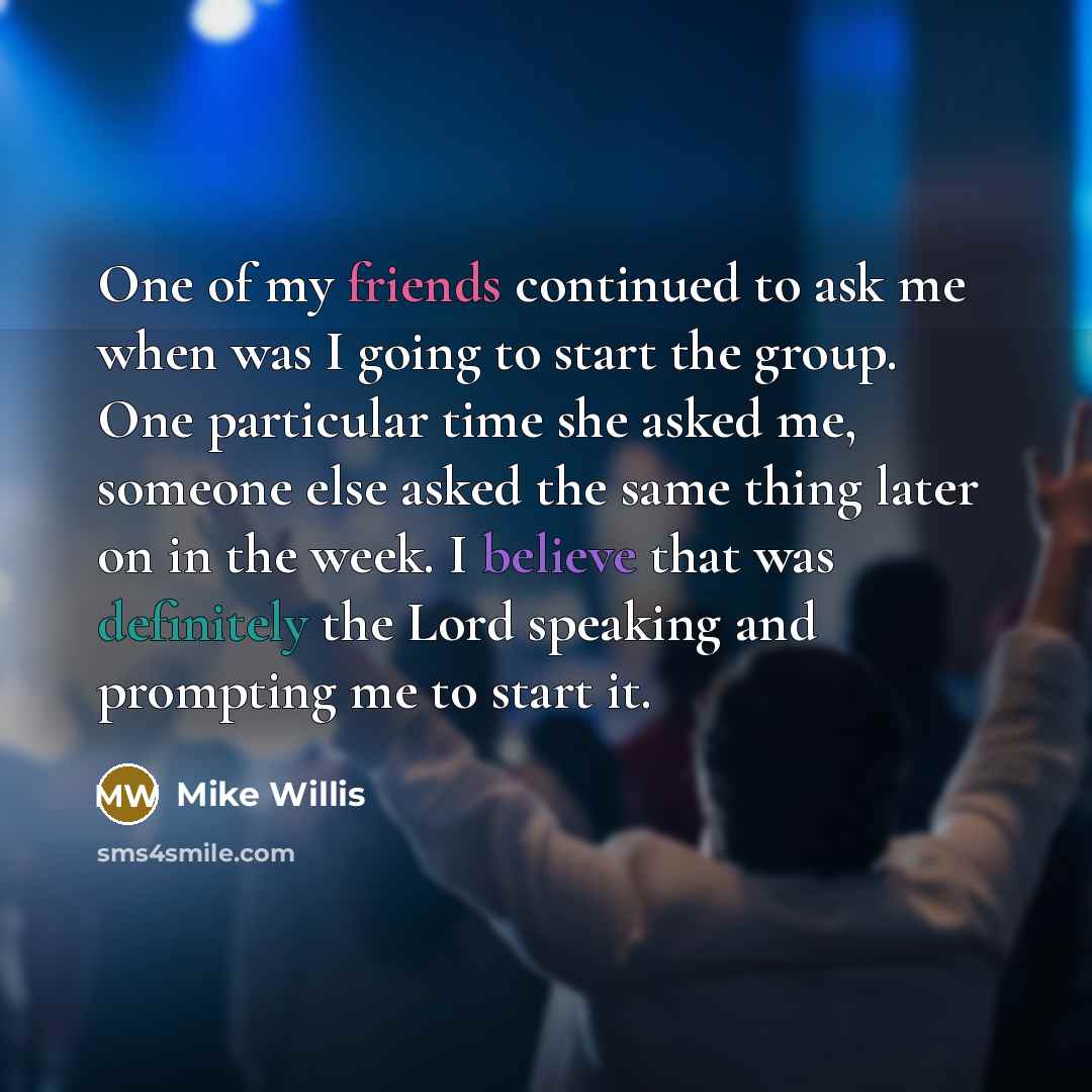 “One of my friends continued to ask me when was…” quote by Mike Willis