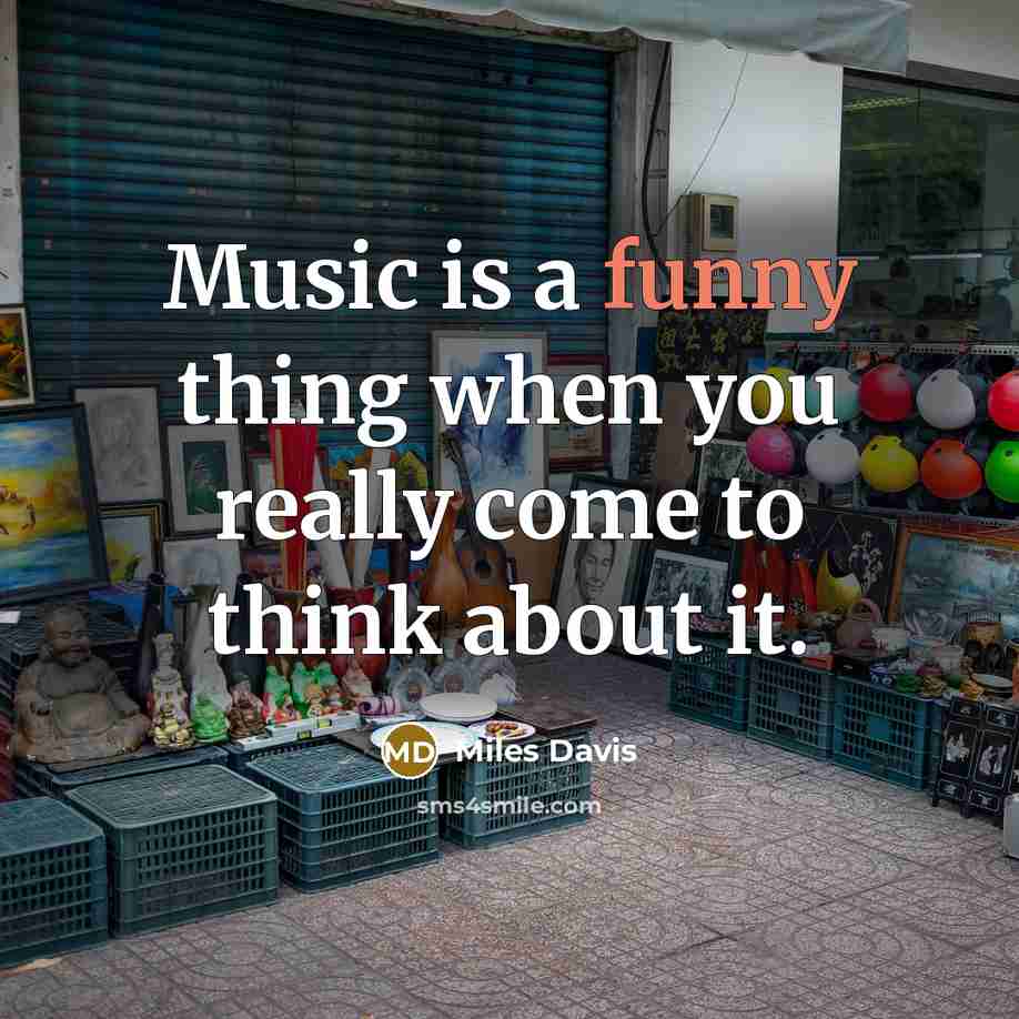 “Music is a funny thing when you really come to…” quote by Miles Davis