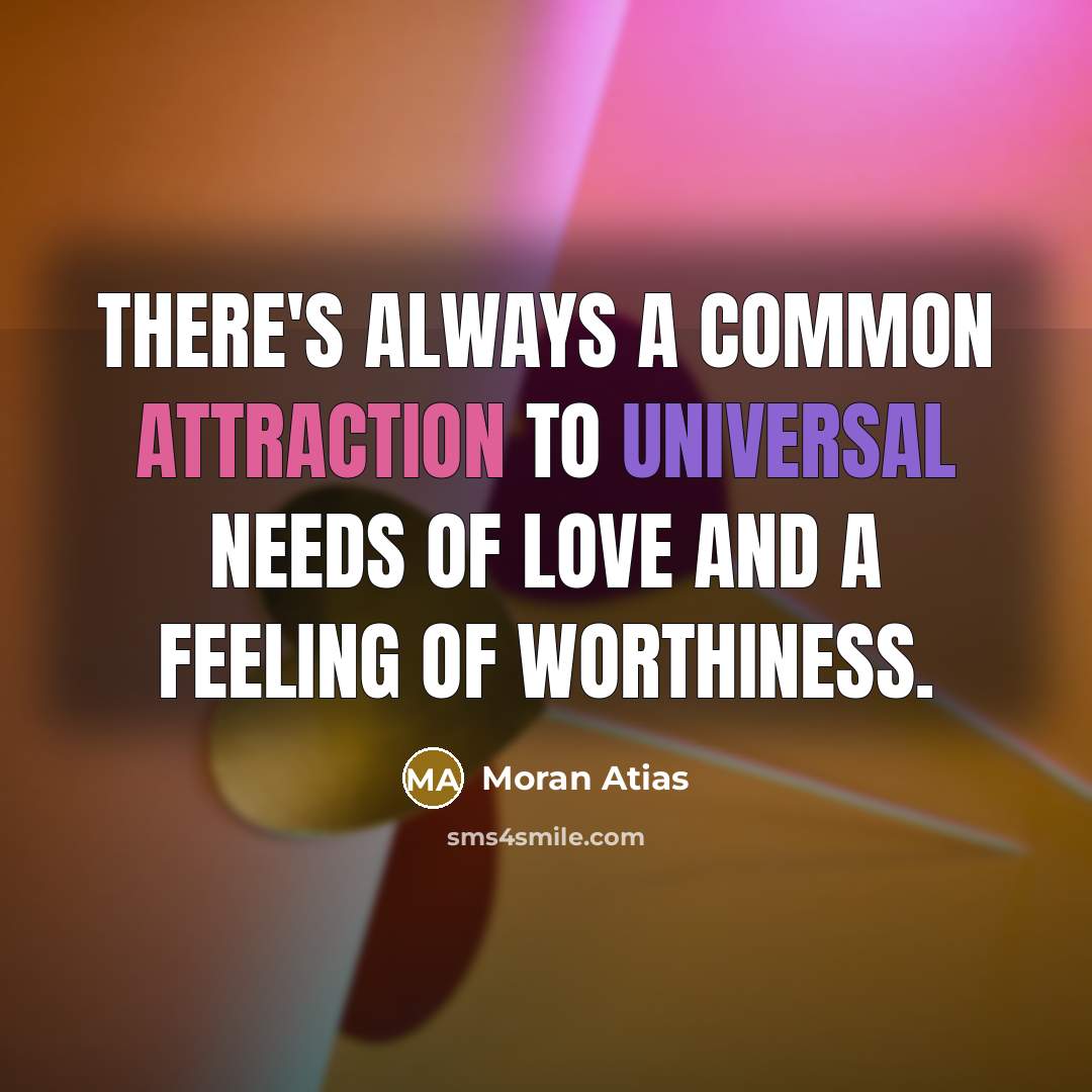 “There's always a common attraction to universal needs of love…” quote by Moran Atias