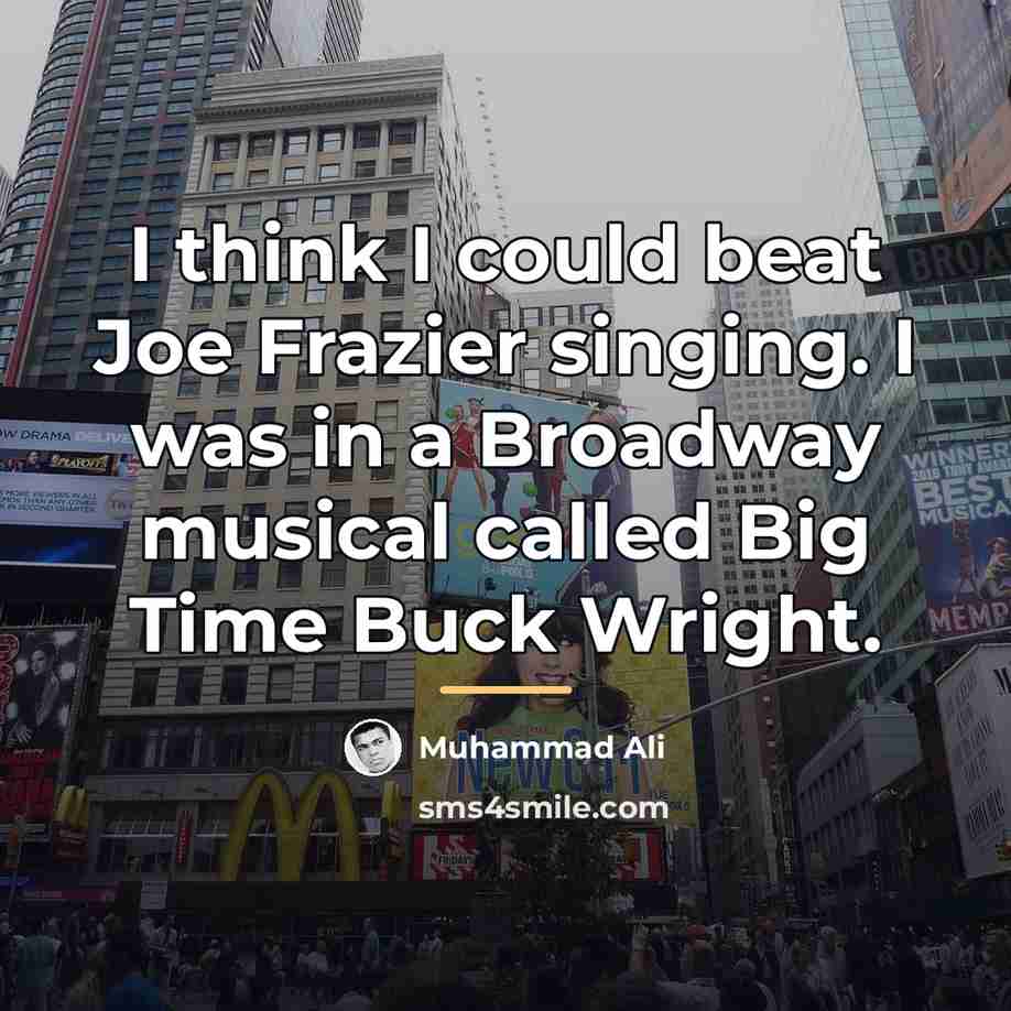 “I think I could beat Joe Frazier singing. I was…” quote by Muhammad Ali