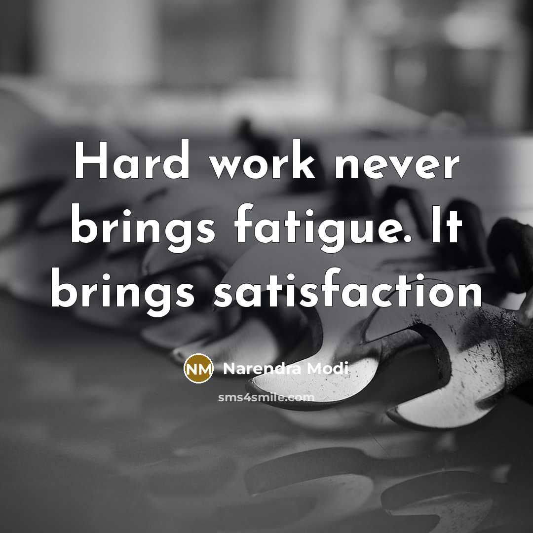 “Hard work never brings fatigue. It brings satisfaction…” quote by Narendra Modi
