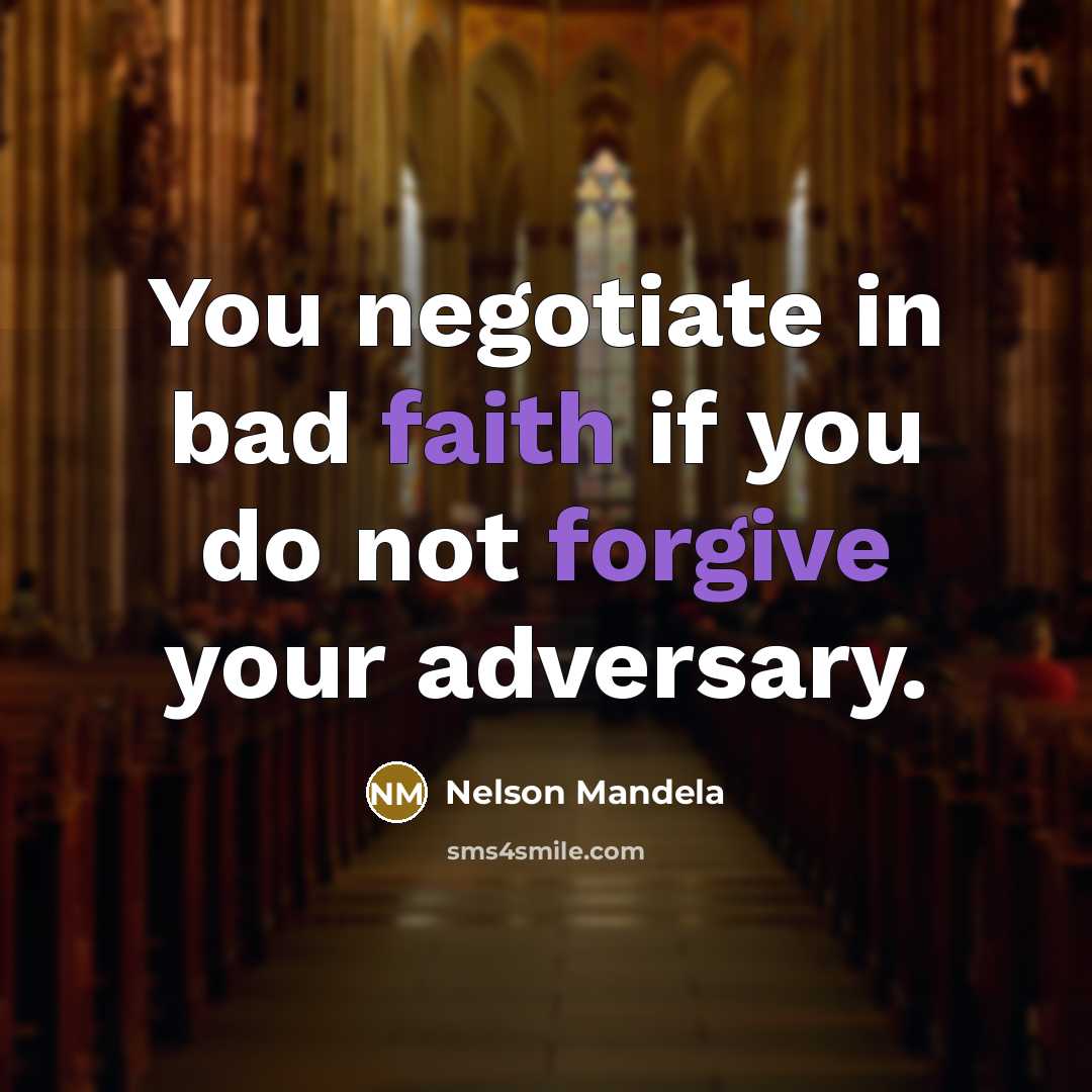 “You negotiate in bad faith if you do not forgive…” quote by Nelson Mandela