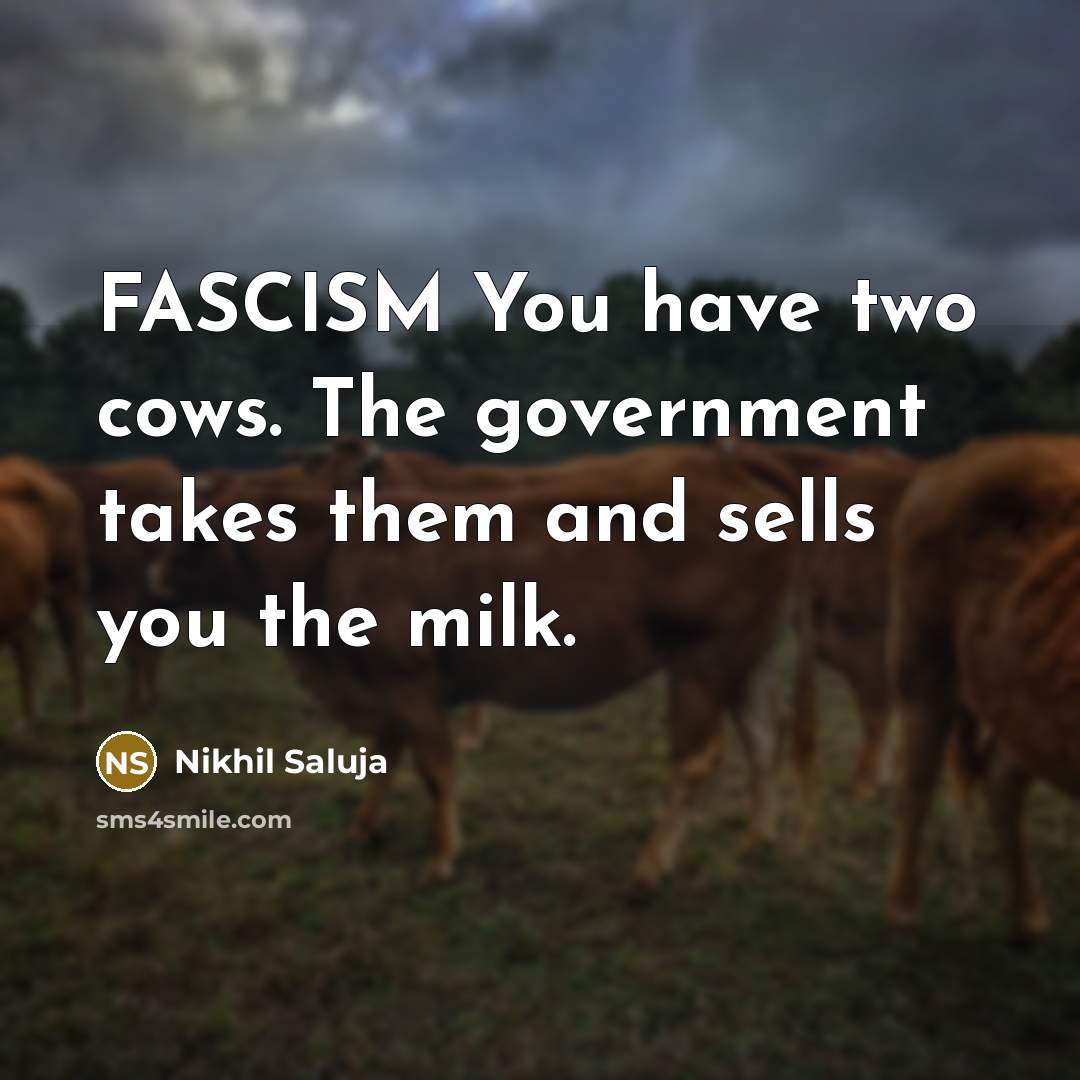“FASCISM You have two cows. The government takes them and…” quote by Nikhil Saluja