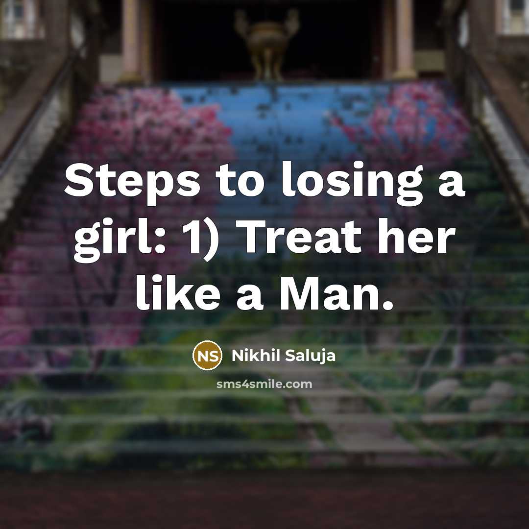 “Steps to losing a girl: 1) Treat her like a…” quote by Nikhil Saluja