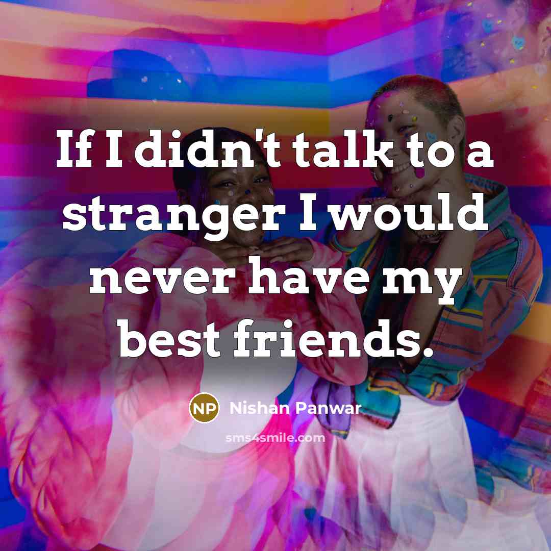 “If I didn't talk to a stranger I would never…” quote by Nishan Panwar