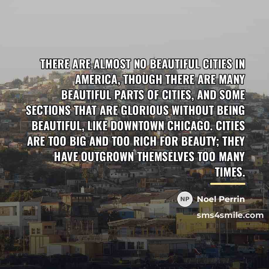 “There are almost no beautiful cities in America, though there…” quote by Noel Perrin