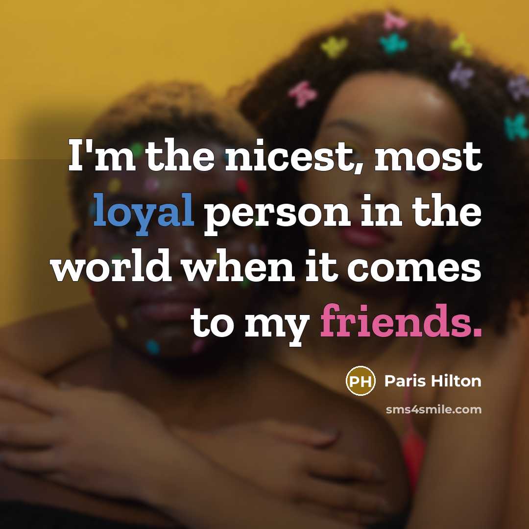 “I'm the nicest, most loyal person in the world when…” quote by Paris Hilton