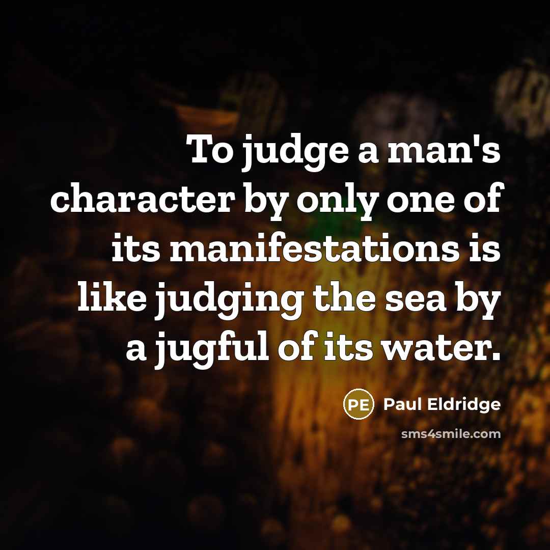 “To judge a man's character by only one of its…” quote by Paul Eldridge