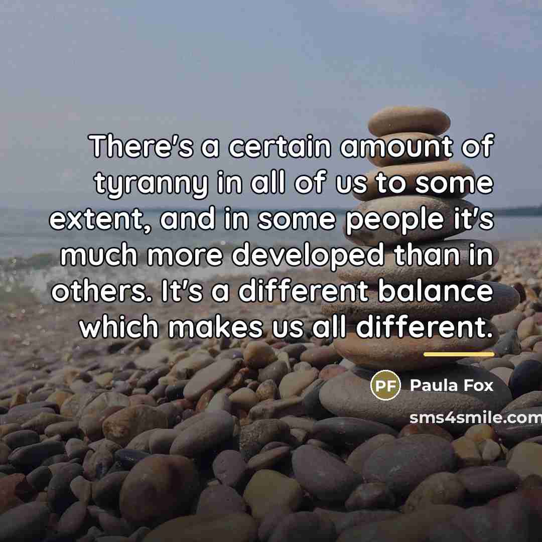 “There's a certain amount of tyranny in all of us…” quote by Paula Fox