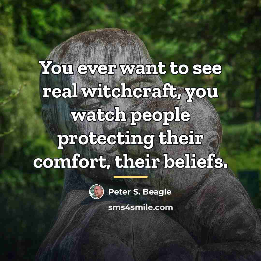 “You ever want to see real witchcraft, you watch people…” quote by Peter S. Beagle