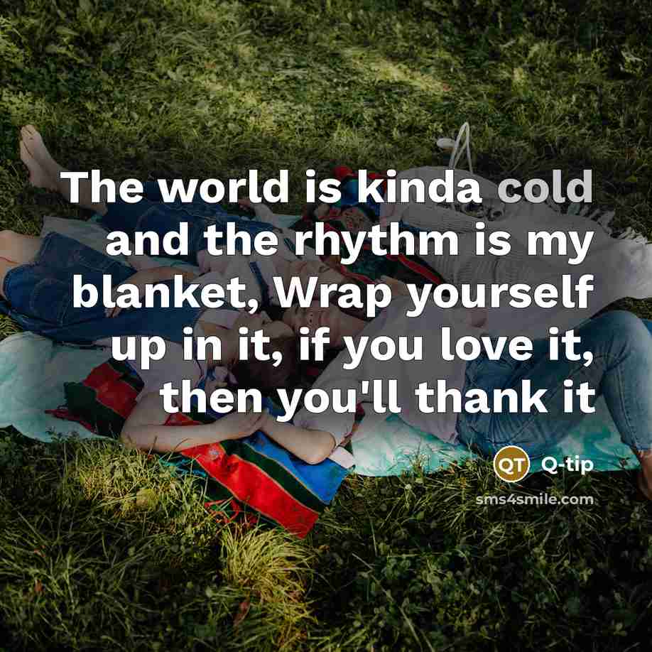 “The world is kinda cold and the rhythm is my…” quote by Q-Tip