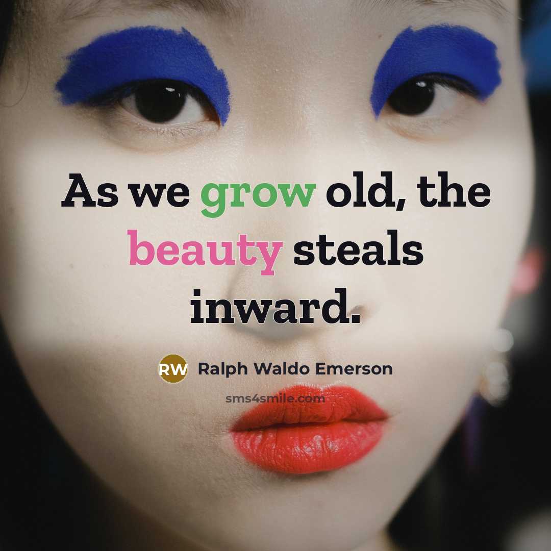 “As we grow old, the beauty steals inward.…” quote by Ralph Waldo Emerson