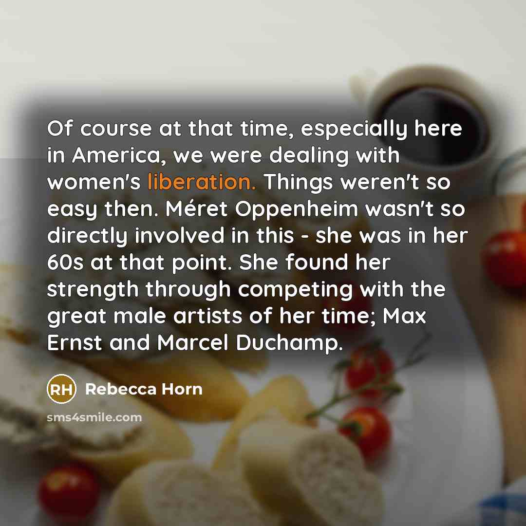 “Of course at that time, especially here in America, we…” quote by Rebecca Horn