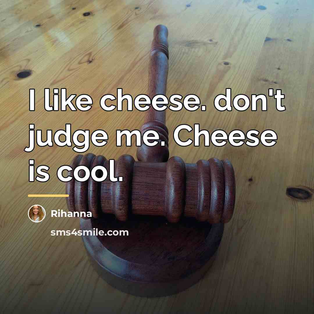 “I like cheese. don't judge me. Cheese is cool.…” quote by Rihanna