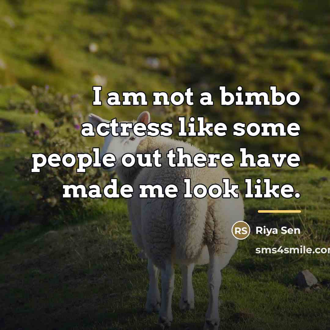 “I am not a bimbo actress like some people out…” quote by Riya Sen