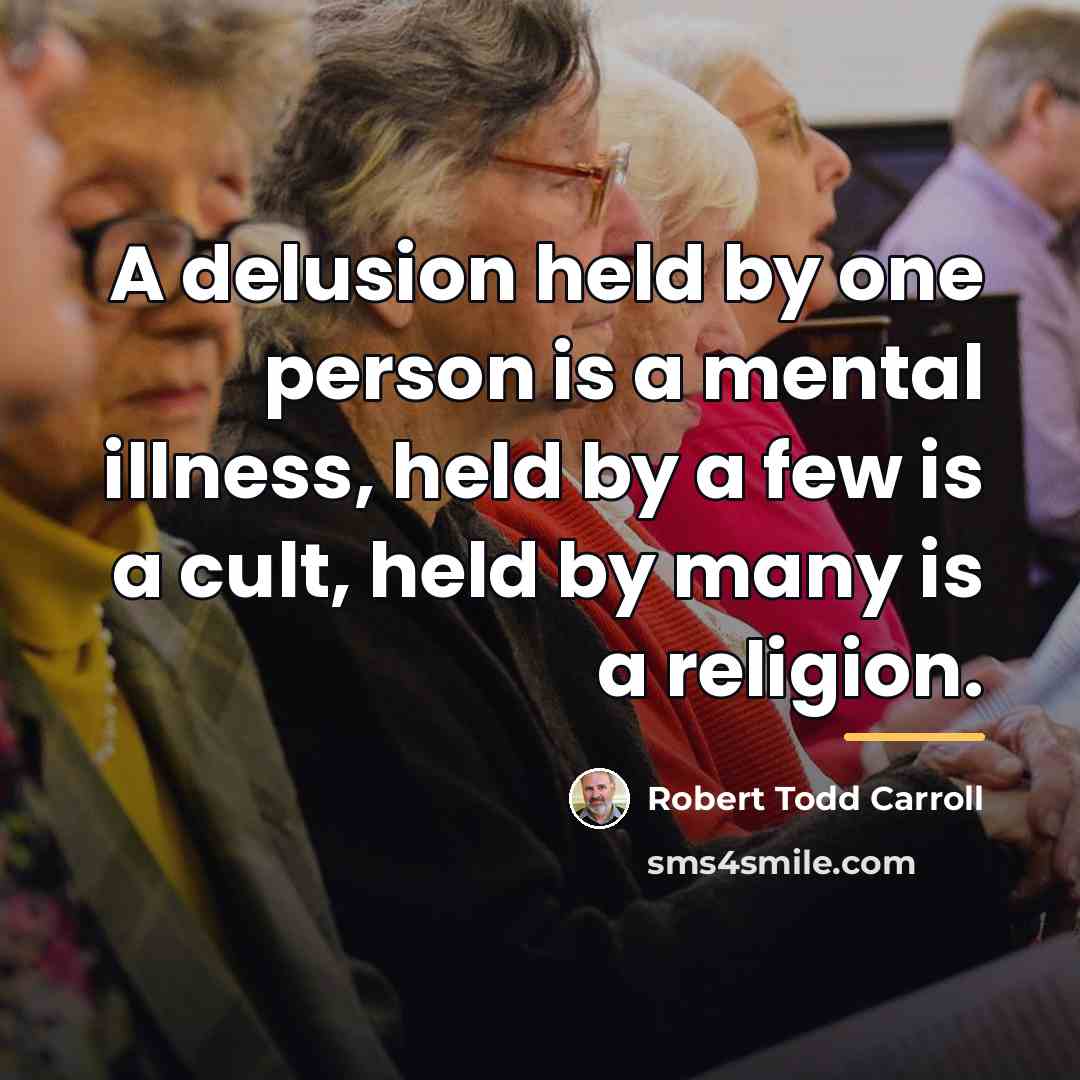 “A delusion held by one person is a mental illness,…” quote by Robert Todd Carroll