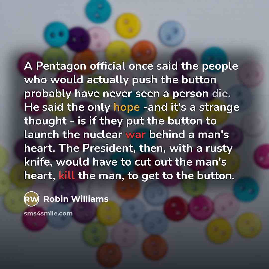 “A Pentagon official once said the people who would actually…” quote by Robin Williams