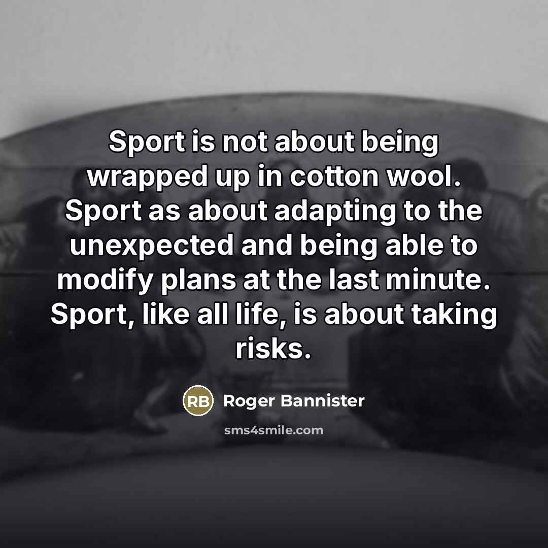 “Sport is not about being wrapped up in cotton wool.…” quote by Roger Bannister