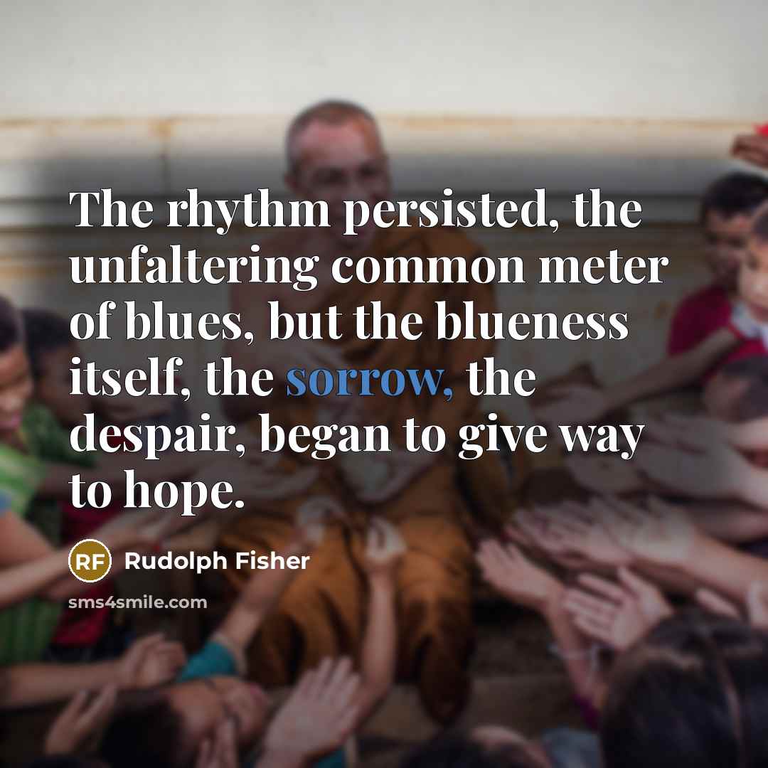 “The rhythm persisted, the unfaltering common meter of blues, but…” quote by Rudolph Fisher