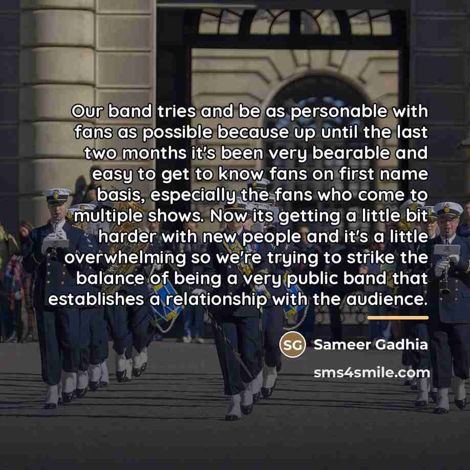 “Our band tries and be as personable with fans as…” quote by Sameer Gadhia