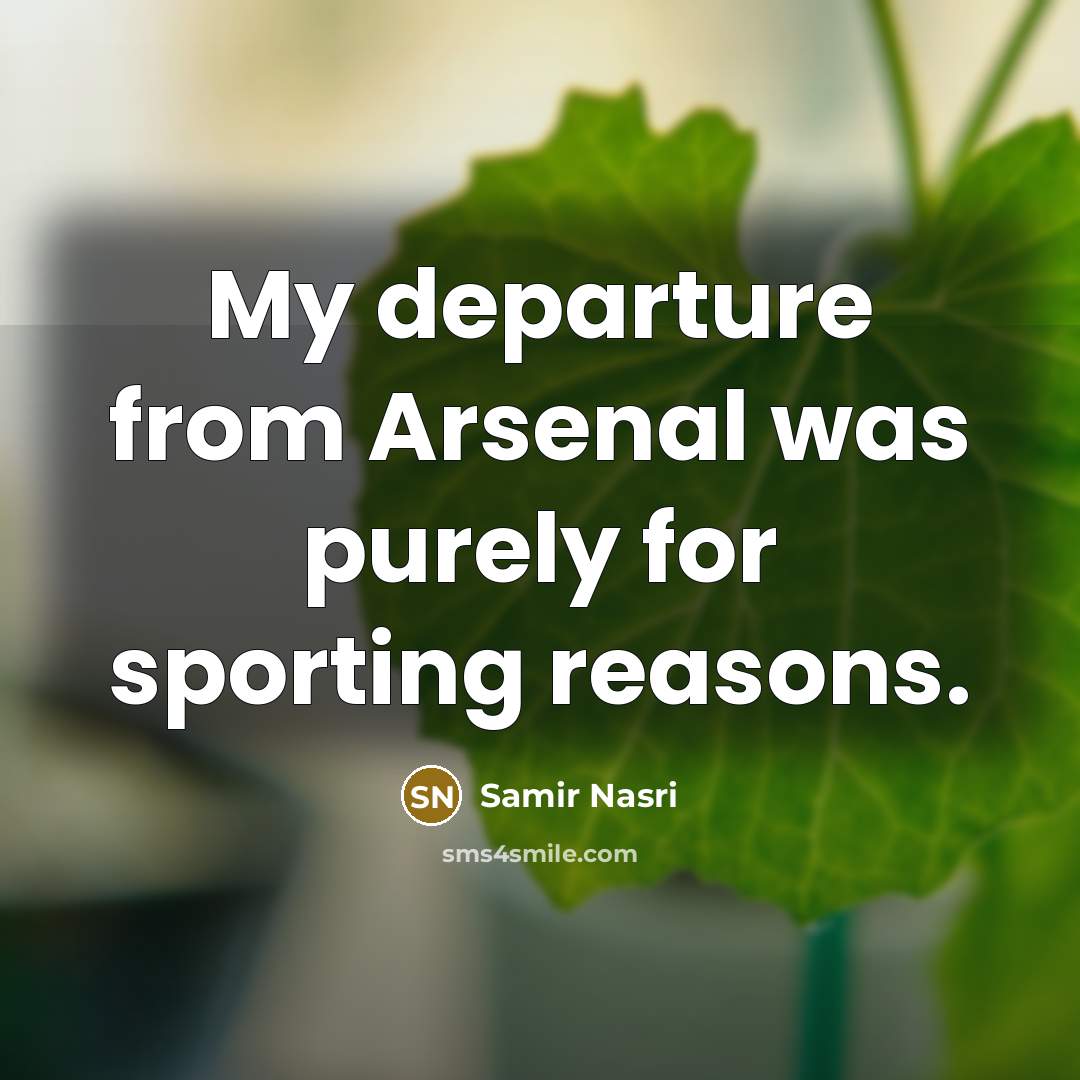 “My departure from Arsenal was purely for sporting reasons.…” quote by Samir Nasri