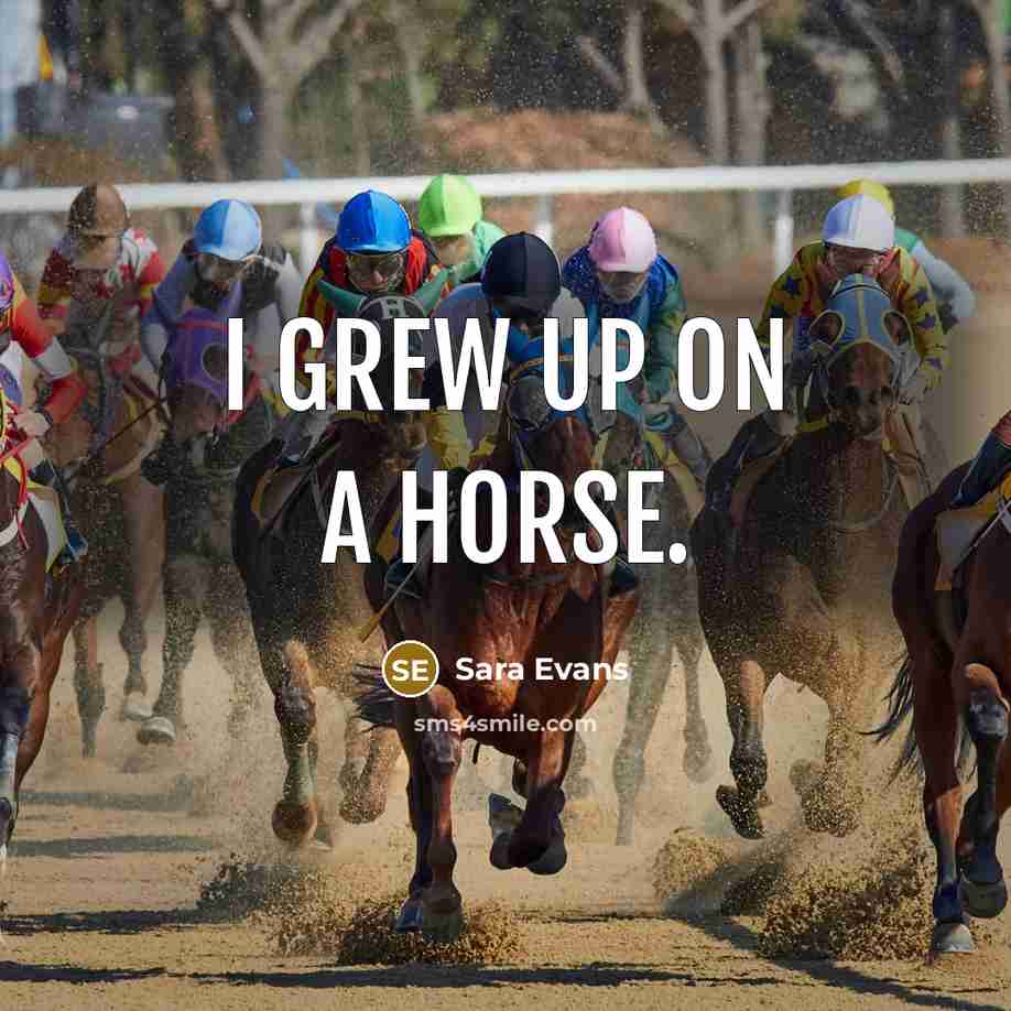 “I grew up on a horse.…” quote by Sara Evans