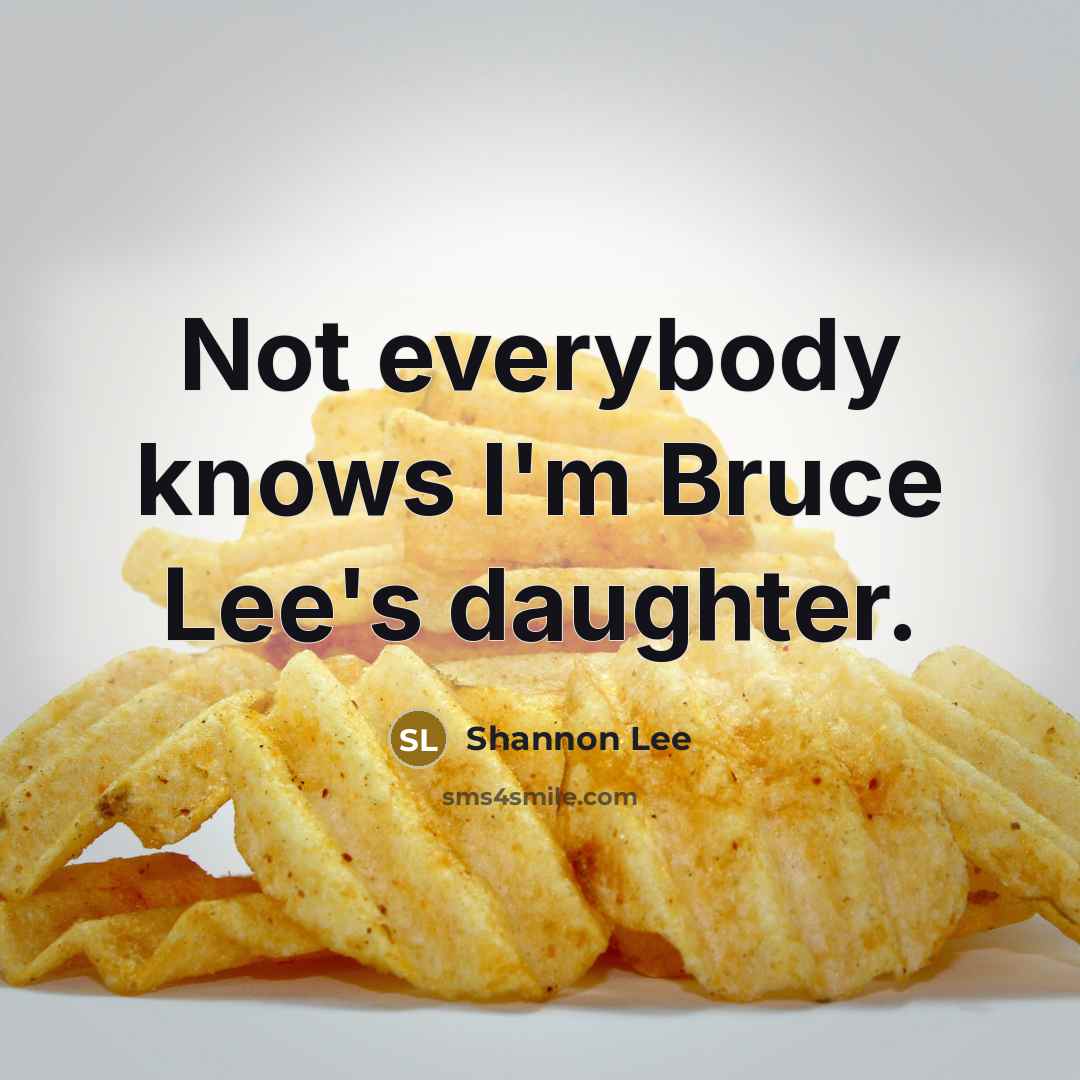 “Not everybody knows I'm Bruce Lee's daughter.…” quote by Shannon Lee