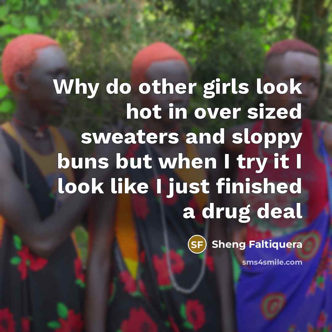 “Why do other girls look hot in over sized sweaters…” quote by Sheng Faltiquera